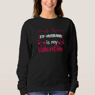 Ex Husband ist mein Valentine Mama Vater Valentins Sweatshirt