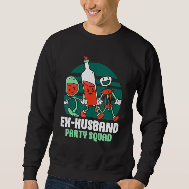 Ex Husband Party Squad Divorced Divorce Ex Husband Sweatshirt (Vorderseite)