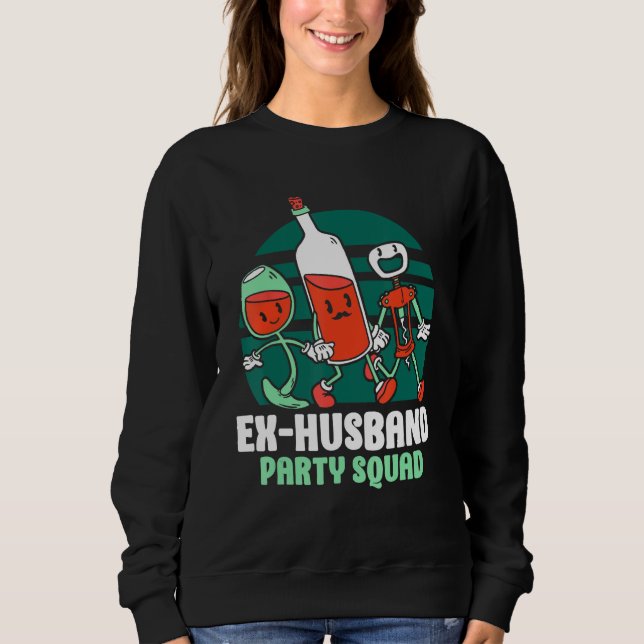 Ex Husband Party Squad Divorced Divorce Ex Husband Sweatshirt (Vorderseite)