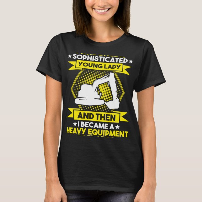 Excavator Driver Young Lady Heavy Equipment Operat T-Shirt (Vorderseite)