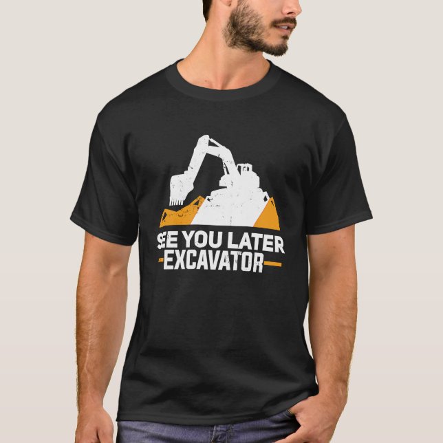 Excavator  Funny See You Later Heavy Equipment Toy T-Shirt (Vorderseite)