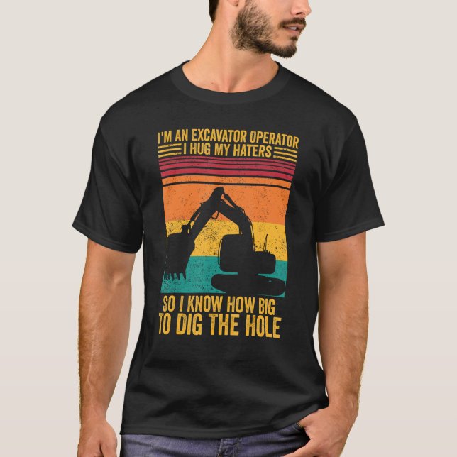 Excavator Operator I Hug Haters I Know To Dig The  T-Shirt (Vorderseite)