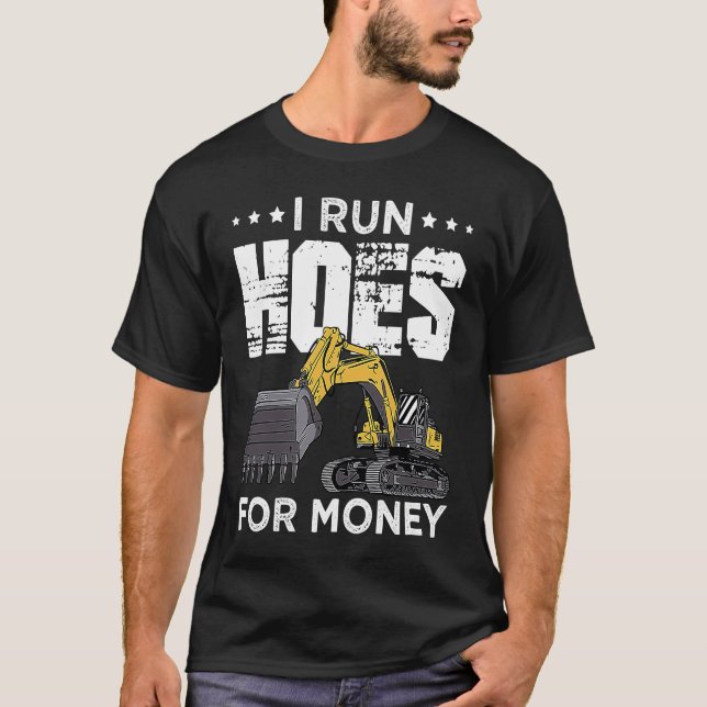 Excavator Operator Run Hoes  Digger T-Shirt (Vorderseite)