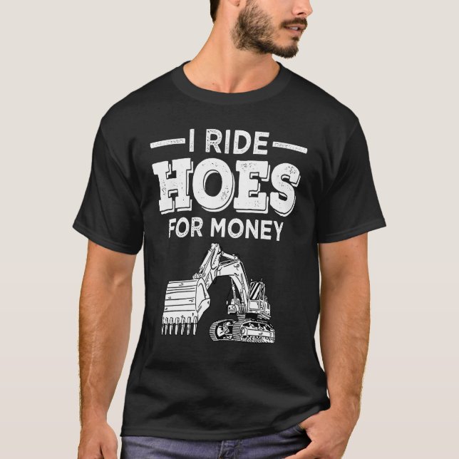 Excavator Operator Run Hoes  Digger T-Shirt (Vorderseite)