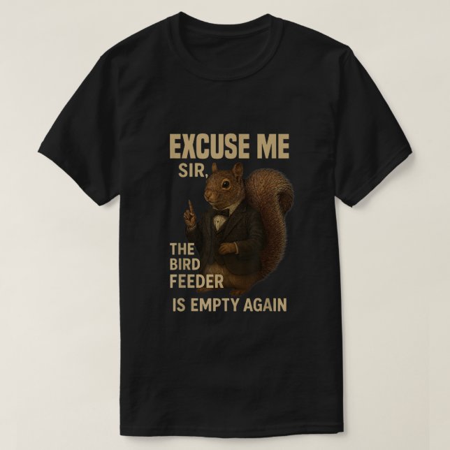 Excuse Me The Bird Feeder is Empty Again Funny  T-Shirt (Design vorne)
