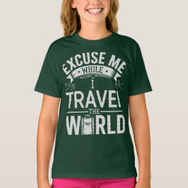 Excuse-Me While I Travel The World Funny Tourism T-Shirt