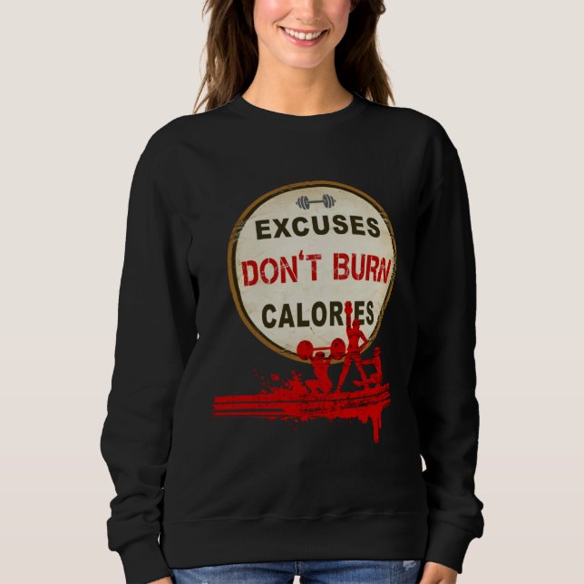 Excuses Don t Burn Calories  Gym Fitness Sweatshirt (Vorderseite)