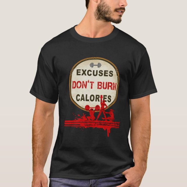 Excuses Don t Burn Calories  Gym Fitness T-Shirt (Vorderseite)
