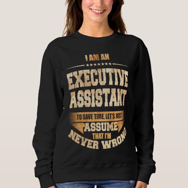 Executive Assistant To Save Time I'm Never Wrong J Sweatshirt (Vorderseite)