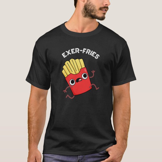 Exer fries Funny Fries Puns Dark BG T-Shirt (Vorderseite)