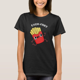 Exer fries Funny Fries Puns Dark BG T-Shirt