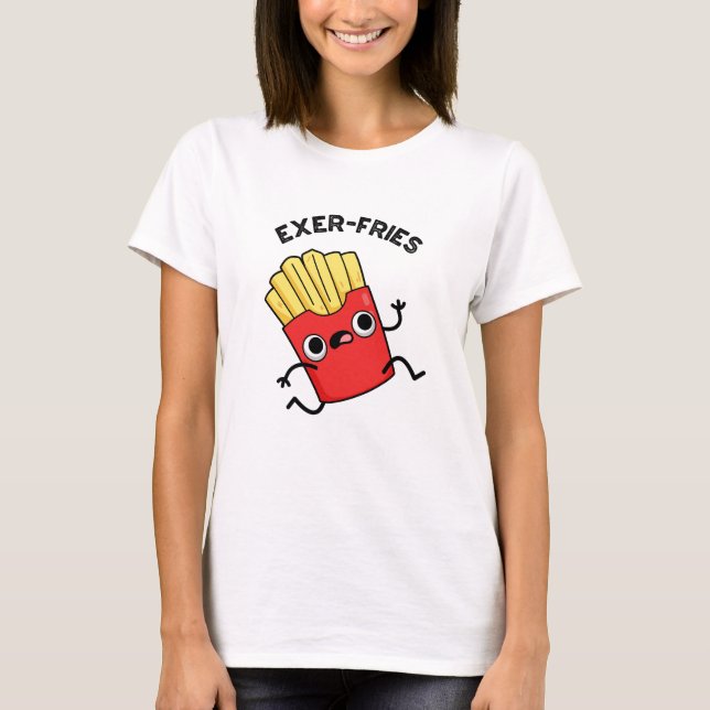 Exer-Pommes Funny Fries Puns T-Shirt (Vorderseite)