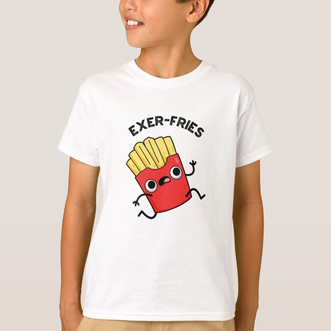 Exer-Pommes Funny Fries Puns T-Shirt (Vorderseite)