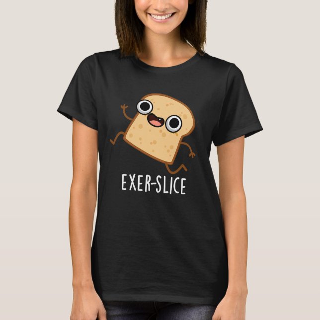 Exer-slice Funny Bread Pun Dark BG T-Shirt (Vorderseite)