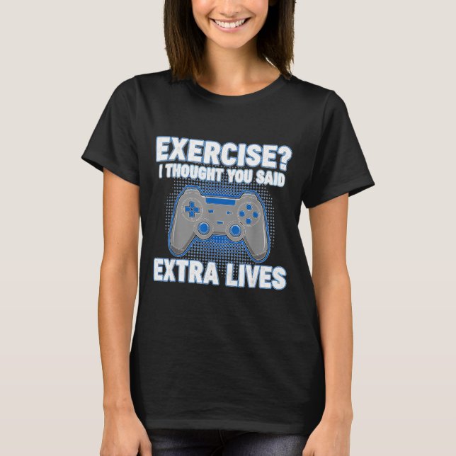 Exercise I Thought You Said Extra Lives Funny Game T-Shirt (Vorderseite)