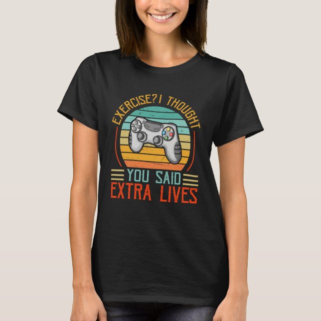 Exercise I Thought You Said Extra Lives Gaming Gam T-Shirt (Vorderseite)