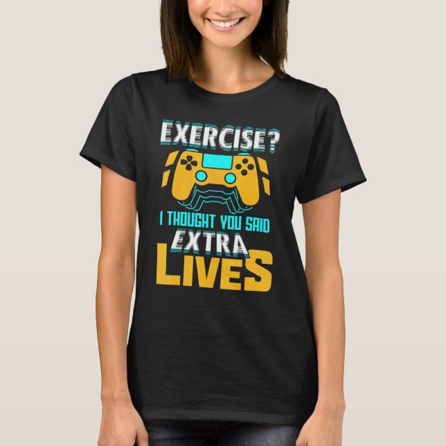 Exercise I Thought You Said Extra Lives Video Game T-Shirt (Vorderseite)