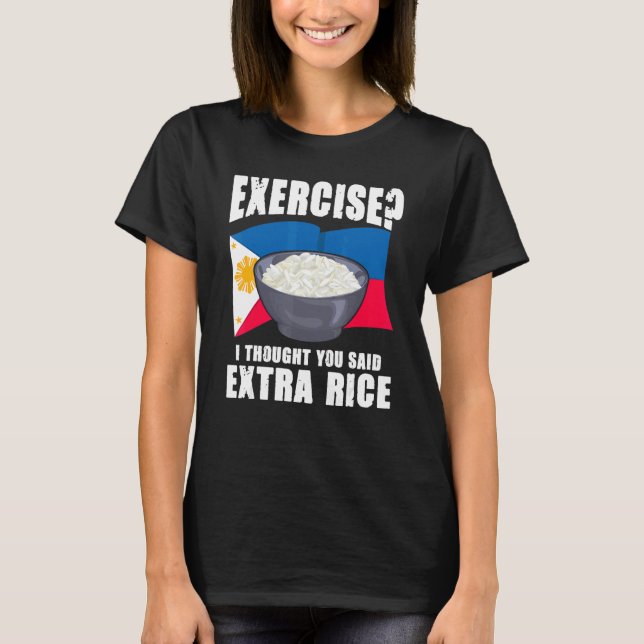 Exercise I Thought You Said Extra Rice Philippines T-Shirt (Vorderseite)