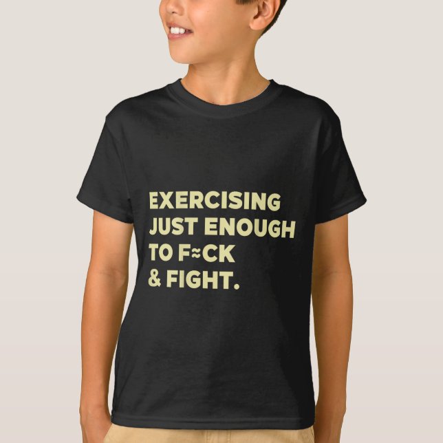 Exercising Just-enough To Fck &amp; Fight Funny (o T-Shirt (Vorderseite)