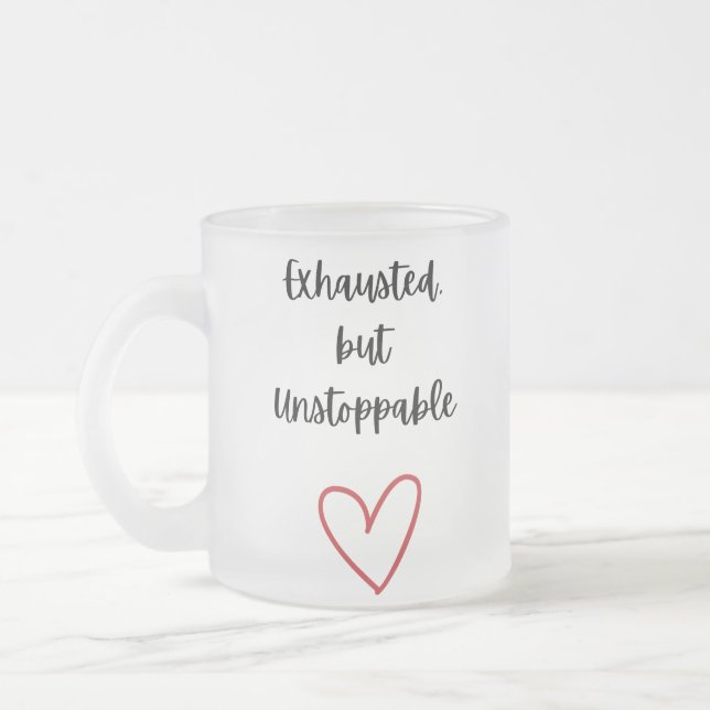 Exhausted but Unstoppable Mug Mattglastasse (Links)