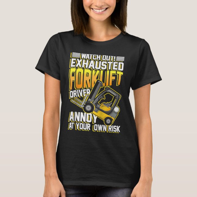 Exhausted forklift driver annoy at your own risk R T-Shirt (Vorderseite)