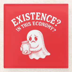 Existenz? In dieser Wirtschaft? Boo, ich werde geh Glasuntersetzer