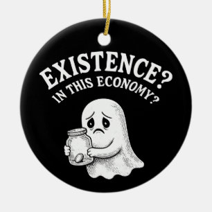 Existenz? In dieser Wirtschaft? Boo, ich werde geh Keramik Ornament