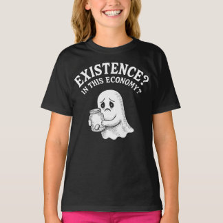 Existenz? In dieser Wirtschaft? Boo, ich werde geh T-Shirt