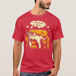 Existenz ist lustige faule Katze, die Schmerzen ha T-Shirt