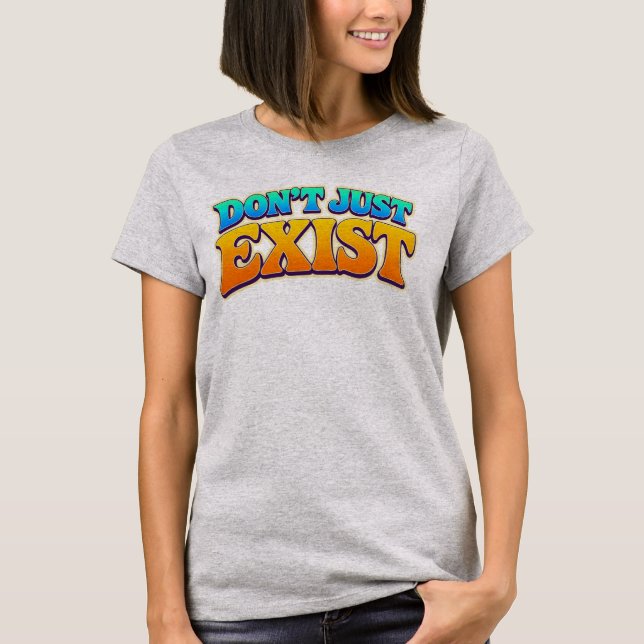 Existiere nicht nur T-Shirt (Vorderseite)