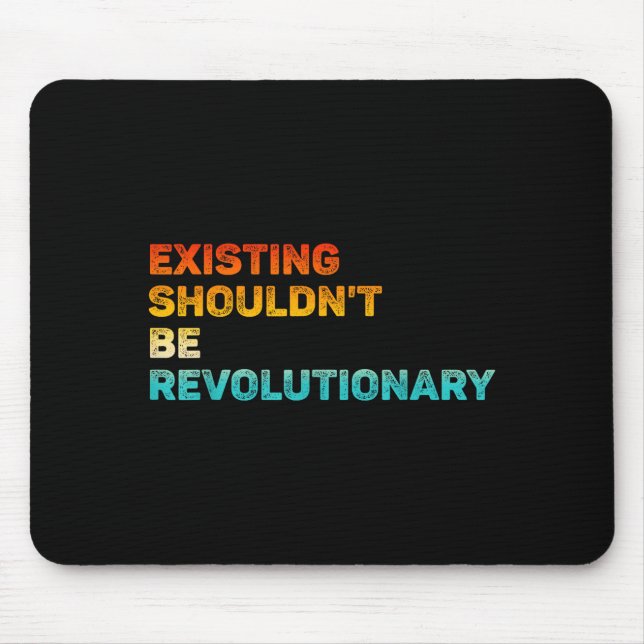 Existing Shouldn't Be Revolutionary Retro Vintage  Mousepad (Vorne)