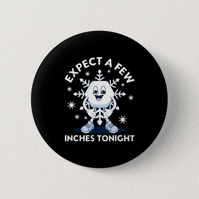 Expect A Few Inches Tonight Funny Snow  Button (Vorderseite)