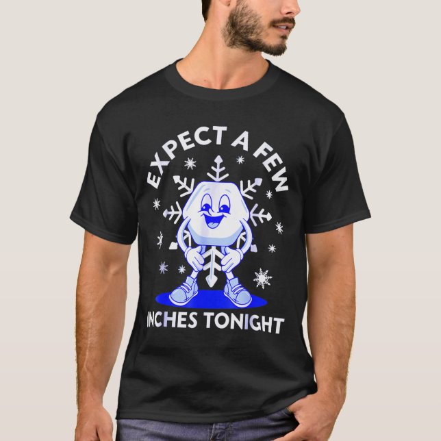 Expect A Few Inches Tonight Funny Snow Inappropria T-Shirt (Vorderseite)