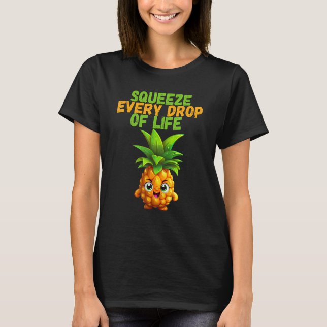 Expect life every drop  pineapple motivation T-Shirt (Vorderseite)