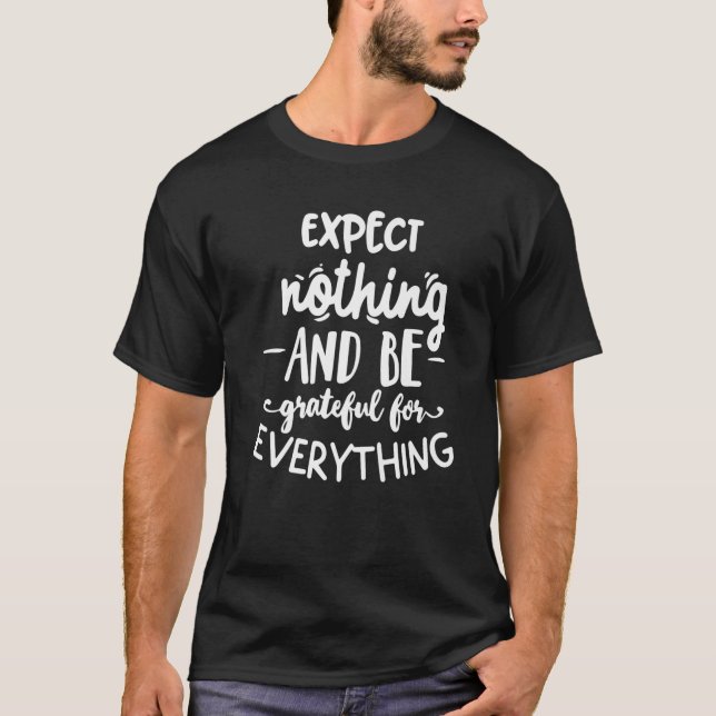 Expect Nothing And Be Grateful For Everything Than T-Shirt (Vorderseite)