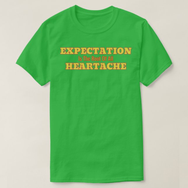 Expectation Is The Root Of All Heartache White Bac T-Shirt (Design vorne)