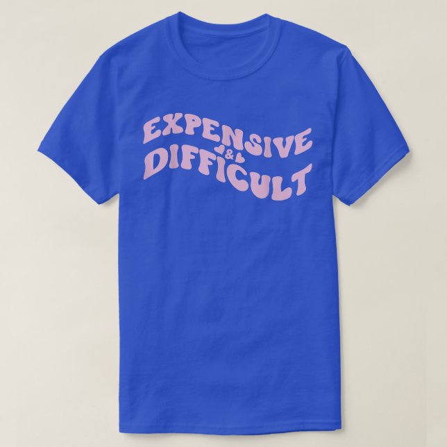 Expensive and Difficult Funny Bougie Bougee Preppy T-Shirt (Design vorne)