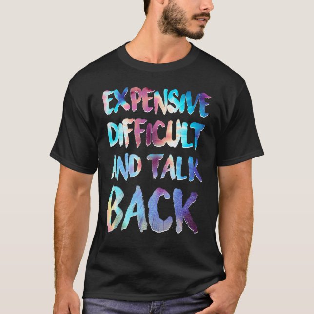 Expensive Difficult And Talks Back Funny Mother's  T-Shirt (Vorderseite)