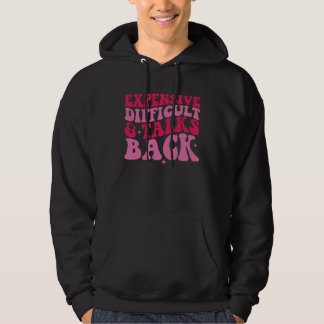 Expensive Difficult And Talks Back  Mother s Day W Hoodie