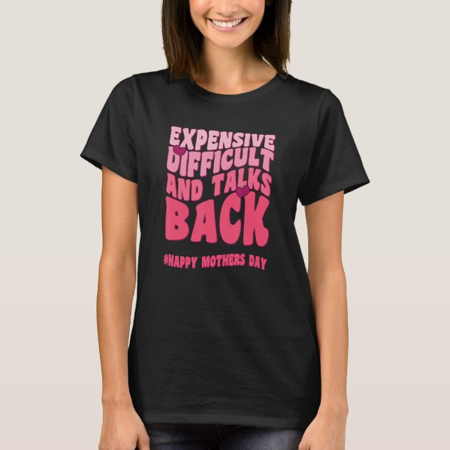 Expensive Difficult And Talks Back Mothers Day Mom T-Shirt (Vorderseite)