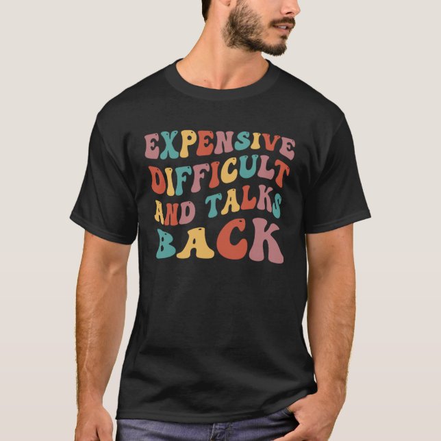 Expensive Difficult And Talks Back Mothers Day T-Shirt (Vorderseite)