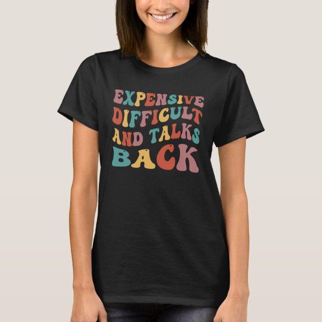 Expensive Difficult And Talks Back Mothers Day T-Shirt (Vorderseite)