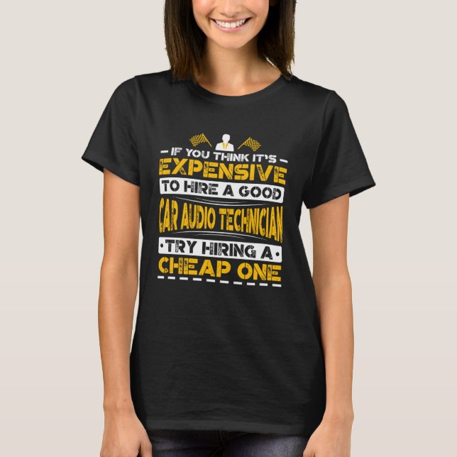 Expensive Hire Car Audio Technician Try Hiring Che T-Shirt (Vorderseite)