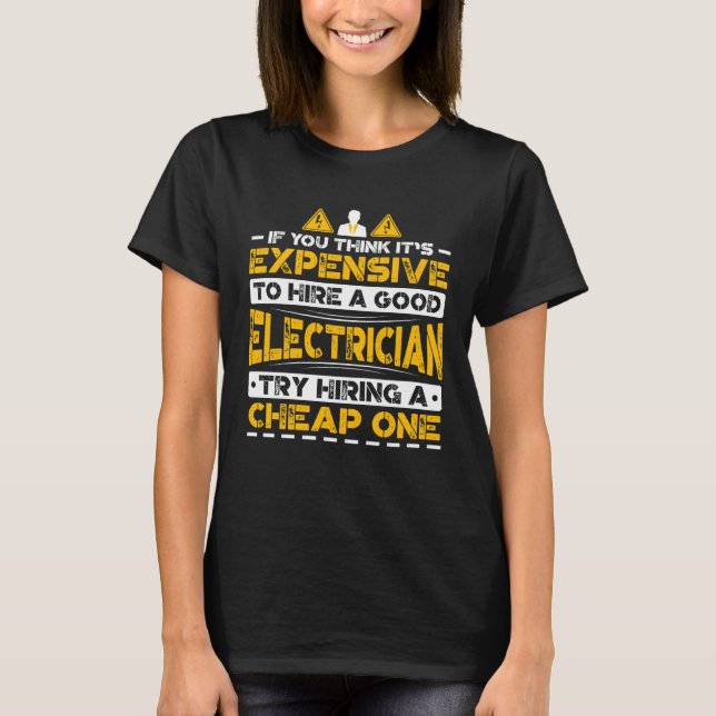 Expensive To Hire Good Electrician Try Hiring Chea T-Shirt (Vorderseite)
