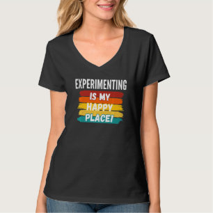Experimentieren ist mein glücklicher Ort T-Shirt