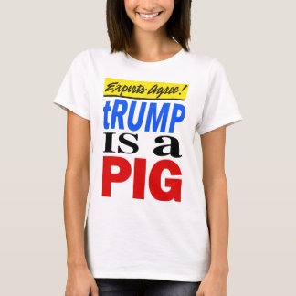 Experten stimmen zu, Trump ist ein Schwein T-Shirt