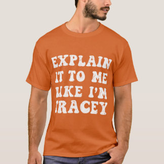 Explain It To Me Like Im Tracy from Wisconsin Smar T-Shirt
