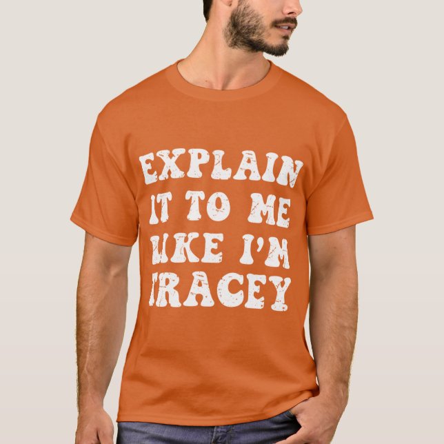 Explain It To Me Like Im Tracy from Wisconsin Smar T-Shirt (Vorderseite)