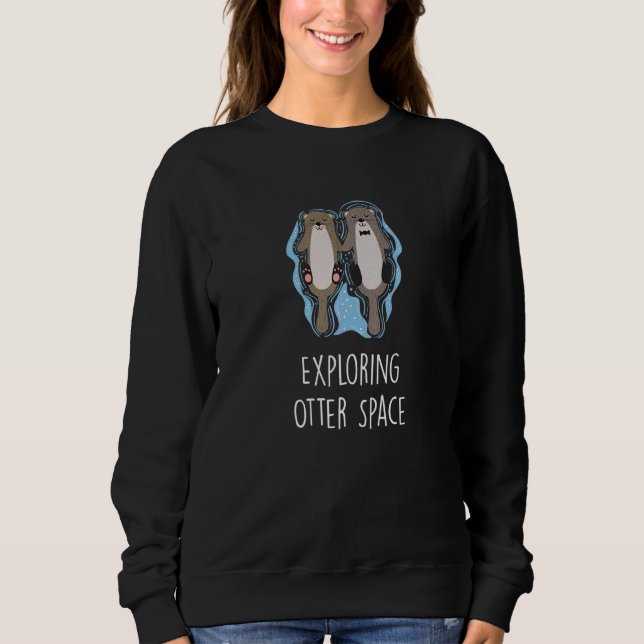 Exploring Otter Space Otter Space Theme Sea Otter Sweatshirt (Vorderseite)