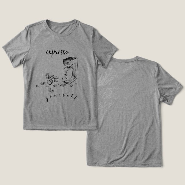 “Expresso Yourself” Coffee  T-Shirt Tri-Blend Shirt (Design Vorderseite & Rückseite)
